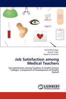 Job Satisfaction among Medical Teachers: Job Satisfaction among Teachers in Health Science Colleges: Component of Development of Quality System 3848485451 Book Cover