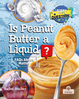 Is Peanut Butter a Liquid? (Start with a Question) 1039884555 Book Cover