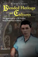 Blended Heritage and Cultures : My Appointment with Destiny from Natividad to Dover 1477112316 Book Cover