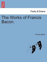 The Works of Francis Bacon, the Wisdom of the Ancients and Other Essays 1372557938 Book Cover