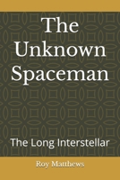 The Unknown Spaceman: The Long Interstellar B0HCYQLMX2 Book Cover