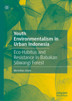 Youth Environmentalism in Urban Indonesia: Eco-Habitus and Resistance in Babakan Siliwangi Forest 9819522463 Book Cover