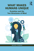 What Makes Humans Unique: Evolution and the Two Structures of Mind 103256492X Book Cover