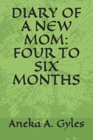 DIARY OF A NEW MOM: FOUR TO SIX MONTHS B08CP9DKJN Book Cover