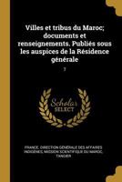 Villes et tribus du Maroc; documents et renseignements. Publi�s sous les auspices de la R�sidence g�n�rale: 7 0274727021 Book Cover