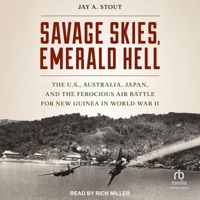 Savage Skies, Emerald Hell: The U.S., Australia, Japan and the Ferocious Air Battle for New Guinea in World War II B0DSY6C4W4 Book Cover