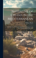 Narrative of Cruises in the Mediterranean: In H.M.S. "Euryalus" and "Chanticleer" During the Greek War of Independence, 1822-1826 1022196073 Book Cover