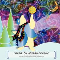 Polar Bears are Left Handed...Who Knew? 0983032114 Book Cover
