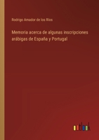 Memoria acerca de algunas inscripciones arábigas de España y Portugal 336803622X Book Cover