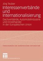 Interessenverbande Und Internationalisierung: Dachverbande, Automobilindustrie Und Einzelhandel in Der Europaischen Union 353116452X Book Cover