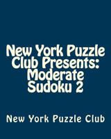 New York Puzzle Club Presents: Moderate Sudoku 2: Sudoku Puzzles From The Archives Of The New York Puzzle Club 1475298188 Book Cover