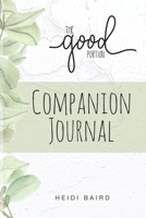 The Good Portion Companion Journal: This keepsake journal is to be used as a companion with the book, The Good Portion. 1733487212 Book Cover