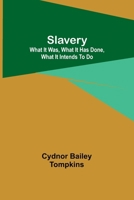Slavery: What it was, what it has done, what it intends to do 9357958215 Book Cover
