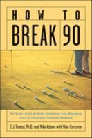 How to Break 90: An Easy Approach for Breaking Golf's Toughest Scoring Barrier 0809297833 Book Cover