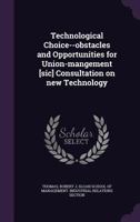 Technological Choice--Obstacles and Opportunities for Union-Mangement [Sic] Consultation on New Technology 1342200489 Book Cover