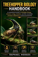 TREEHOPPER BIOLOGY HANDBOOK: A comprehensive guide to treehopper biology, behavior, ecology, evolution, and their remarkable pronotum adaptations in natural environments B0GXW6XWCJ Book Cover
