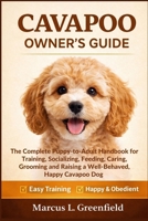 CAVAPOO OWNER’S GUIDE: The Complete Puppy-to-Adult Handbook for Training, Socializing, Feeding, Caring, Grooming and Raising a Well-Behaved, Happy Cavapoo Dog B0GW344NJP Book Cover