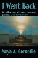 I Went Back: A collection of short stories, poetry, and reflections 0595434681 Book Cover