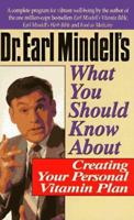 Dr. Earl Mindell's What You Should Know About Creating Your Personal Vitamin Plan (Dr.Earl Mindell) 0879837462 Book Cover