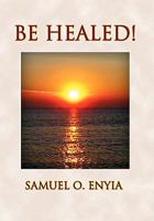 BE HEALED! 145680071X Book Cover