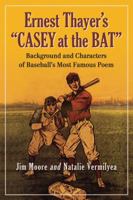 Ernest Thayer's "Casey at the Bat": Background and Characters of Baseball's Most Famous Poem 0786467118 Book Cover