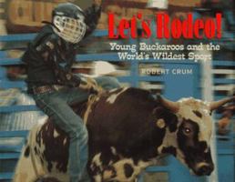 Let's Rodeo!: Young Buckaroos and the World's Wildest Sport 0689800754 Book Cover