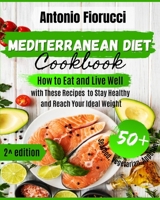 Mediterranean Diet Cookbook: 50+ Seafood, Vegetarian and Appetizer Recipes.How to Eat and Live Well with These recipes to Stay Healthy and Reach Your Ideal Weight 1801205671 Book Cover