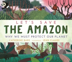 Let's Save the Amazon: Why we must protect our planet 1529504228 Book Cover