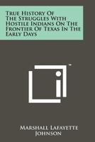 True History of the Struggles with Hostile Indians on the Frontier of Texas in the Early Days 1258155265 Book Cover