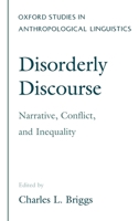 Disorderly Discourse: Narrative, Conflict, & Inequality (Oxford Studies in Anthropological Linguistics, 7) 0195087771 Book Cover