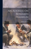 An Address on Benjamin Franklin 102242713X Book Cover