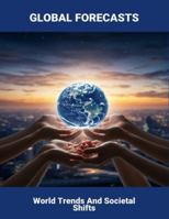 Global Forecasts: World Trends And Societal Shifts B0G4NHMGPX Book Cover