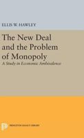 The New Deal and the Problem of Monopoly 0691622000 Book Cover