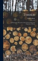 Timber: An Elementary Discussion of the Characteristics and Properties of Wood 3337276466 Book Cover