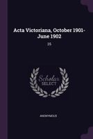 Acta Victoriana, October 1901- June 1902: 25 1379241480 Book Cover