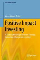 Positive Impact Investing: A Sustainable Bridge Between Strategy, Innovation, Change and Learning 331910117X Book Cover