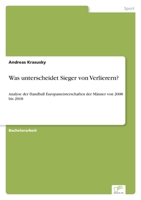 Was unterscheidet Sieger von Verlierern?: Analyse der Handball Europameisterschaften der Männer von 2008 bis 2018 3961169616 Book Cover