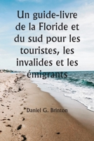 Un guide-livre de la Floride et du sud pour les touristes, les invalides et les émigrants 9356940142 Book Cover