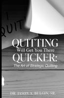 Quitting Will Get You There Quicker: The Art of Strategic Quitting B0DX2L83DK Book Cover