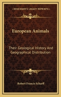 European Animals: Their Geological History and Geographical Distribution - Primary Source Edition 1432630954 Book Cover