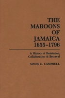 The Maroons of Jamaica: A History of Resistance, Collaboration and Betrayal 0897891481 Book Cover