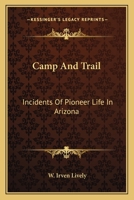 Camp And Trail: Incidents Of Pioneer Life In Arizona 1258994933 Book Cover