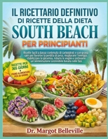 IL RICETTARIO DEFINITIVO DI RICETTE DELLA DIETA SOUTH BEACH PER PRINCIPIANTI: Ricette facili a basso contenuto di carboidrati e con grassi sani per ... le voglie e sostenere (Italian Edition) B0H8NFZ93C Book Cover