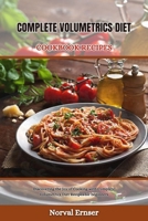 COMPLETE VOLUMETRICS DIET COOKBOOK RECIPES: Discovering the Joy of Cooking with Complete Volumetrics Diet Recipes for beginners (Great cookbook) B0CT65CFSC Book Cover