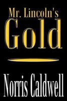 Mr. Lincoln's Gold 1410738108 Book Cover