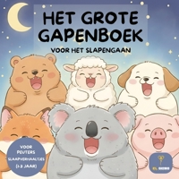 Het Grote Gapenboek: Slaapverhaaltjes voor peuters van 1-3 jaar | Prentenboek met 30 gapende dieren om rustig in slaap te vallen | Leer dieren herkennen voor het slapengaan (Dutch Edition) B0GQ9L46KQ Book Cover