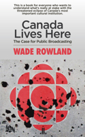Canada Lives Here: The Case for Public Broadcasting 1927535824 Book Cover
