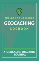 Explore Your World Geocaching Logbook: A Geocache Tracking Journal B083XWM27P Book Cover