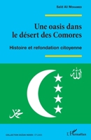 Une oasis dans le désert des Comores: Histoire et refondation citoyenne (Océan Indien/Etudes) (French Edition) 2343241309 Book Cover