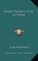 Good Friday: A Play in Verse 1171765851 Book Cover